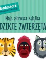 Dzikie zwierzęta montessori moja pierwsza książka