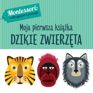 Dzikie zwierzęta montessori moja pierwsza książka