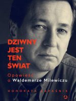 Dziwny jest ten świat. Opowieść o Waldemarze Milewiczu