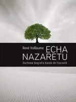 Echa Nazaretu. Duchowa biografia Karola de Foucaul