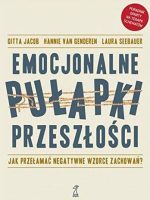 Emocjonalne pułapki przeszłości jak przełamać negatywne wzorce zachowań