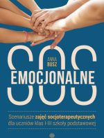 Emocjonalne SOS Scenariusze zajęć socjoterapeutycznych dla uczniów klas I-III szkoły podstawowej