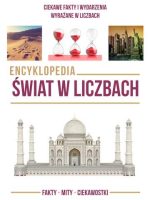 Encyklopedia świat w liczbach ciekawe fakty i wydarzenia wyrażane w liczbach