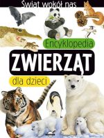 Encyklopedia zwierząt dla dzieci. Świat wokół nas