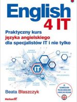 English 4 IT. Praktyczny kurs języka angielskiego dla specjalistów IT i nie tylko