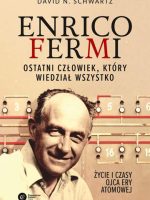 Enrico Fermi- ostatni człowiek, który wiedział wszystko. Życie i czasy ojca ery atomowej