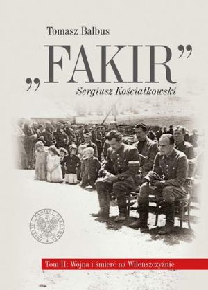 Fakir, Sergiusz Kościałkowski. Wojna i śmierć na Wileńszczyźnie. Tom 2