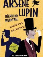Fałszywy detektyw. Arsène Lupin dżentelmen włamywacz. Tom 2