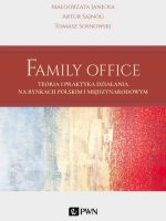 Family Office. Teoria i praktyka działania na rynkach polskim i międzynarodowym