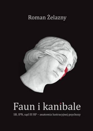 Faun i kanibale sb ipn sąd III RP anatomia lustracyjnej psychozy