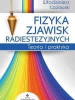 Fizyka zjawisk radiestezyjnych. Teoria i praktyka wyd. 2022