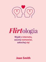 Flirtologia wyjdź z internetu zacznij rozmawiać zakochaj się