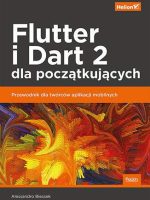 Flutter i Dart 2 dla początkujących. Przewodnik dla twórców aplikacji mobilnych