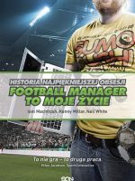 Football manager to moje życie historia najpiękniejszej obsesji