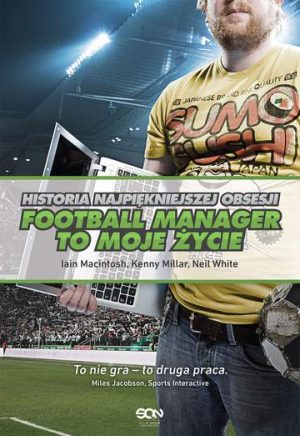 Football manager to moje życie historia najpiękniejszej obsesji