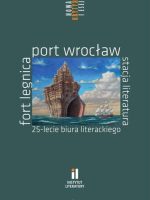 Fort Legnica, port Wrocław, stacja literatura. 25-lecie biura literackiego
