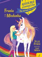 Frania i Miodunka. Akademia Jednorożców. Tom 10