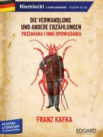 Franz kafka przemiana i inne opowiadania die verwandlung und andere erzahlungen adaptacja klasyki z ćwiczeniami poziom b1-b2