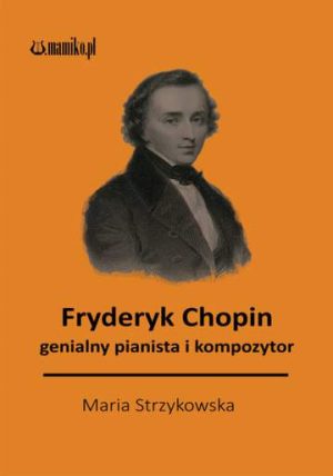 Fryderyk Chopin genialny pianista i kompozytor
