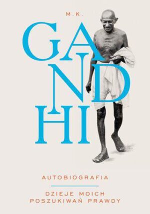 Gandhi autobiografia dzieje moich poszukiwań prawdy wyd. 2013