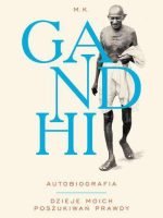 Gandhi autobiografia dzieje moich poszukiwań prawdy wyd. 2016