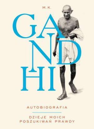 Gandhi autobiografia dzieje moich poszukiwań prawdy wyd. 2016