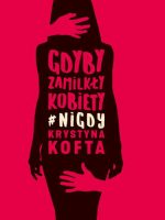 Gdyby zamilkły kobiety #nigdy