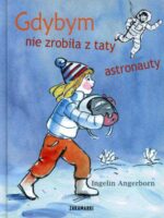 Gdybym nie zrobiła z taty astronauty