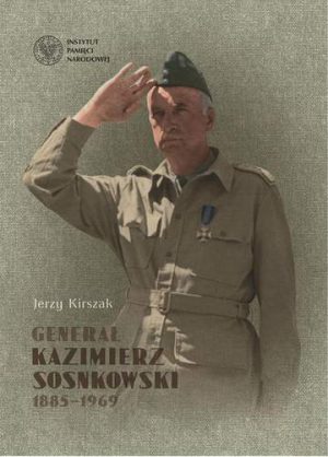 Generał kazimierz sosnkowski 1885–1969 wyd. 2