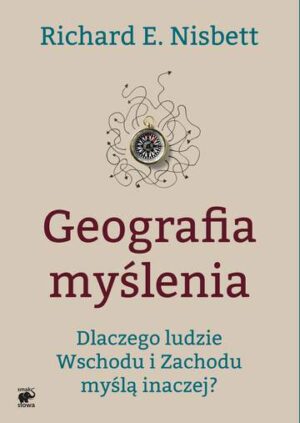 Geografia myślenia dlaczego ludzie wschodu i zachodu myślą inaczej