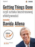 Getting things done czyli sztuka bezstresowej efektywności wyd. 2