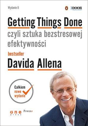 Getting things done czyli sztuka bezstresowej efektywności wyd. 2