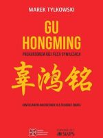 Gu Hongming prekursorem idei fuzji cywilizacji. Konfucjanizm jako ratunek dla Zachodu i świata