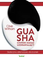 Gua Sha - chiński masaż uzdrawiający. Skuteczna alternatywa dla baniek wyd. 2