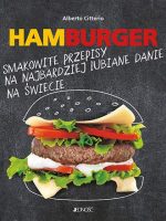 Hamburger smakowite przepisy na najbardziej lubiane danie na świecie
