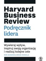 Harvard business review podręcznik lidera wywieraj wpływ inspiruj swoją organizację i realizuj kolejne cele