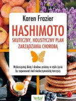 Hashimoto - skuteczny, holistyczny plan zarządzania chorobą. Wykorzystaj dietę i drobne zmiany w stylu życia, by zapanować nad niedoczynnością tarczycy