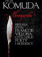 Herezjarcha historia życia francois villona czyli dzieje poety i mordercy Tom 2