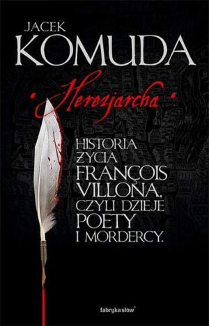 Herezjarcha historia życia francois villona czyli dzieje poety i mordercy Tom 2