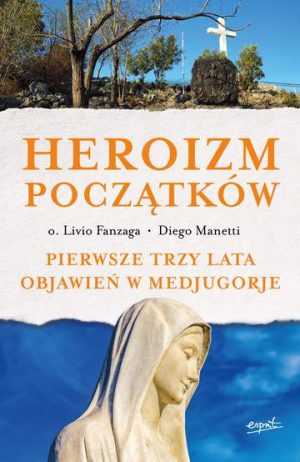 Heroizm początków pierwsze trzy lata objawień w medjugorje