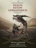 Herosi mitów germańskich wierzenia germanów Tom 1