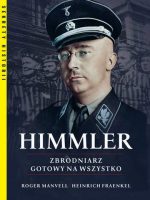 Himmler. Zbrodniarz gotowy na wszystko