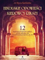 Hinduskie opowieści kierowcy rikszy. 12 inspirujących historii o miłości, stracie, odwadze, sile i konsekwentnym dążeniu do celu