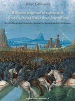 Historia wypraw krzyżowych i frankijskiego Królestwa Jerozolimy. Monarchia frankijska i monarchia muzułmańska równowaga. Tom 2