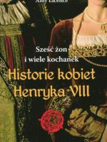 Historie kobiet Henryka VII. Sześć żon i wiele kochanek
