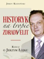 Historyk na tropie zdrady elit. Rzecz o Jerzym Łojku