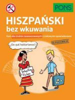 Hiszpański bez wkuwania PONS Kurs dla średnio zaawansowanych z ciekawymi opowiadaniami Poziom B1