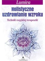 Holistyczne uzdrawianie wzroku techniki rosyjskiej terapeutki