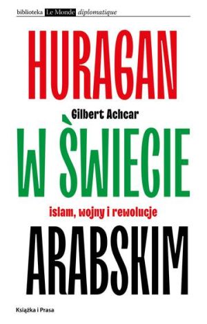 Huragan w świecie arabskim Islam wojny i rewolucje