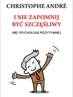 I nie zapomnij być szczęśliwy abc psychologii pozytywnej